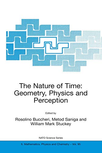 The Nature of Time: Geometry, Physics and Perception (NATO Science Series II: Mathematics, Physics and Chemistry, 95, Band 95)