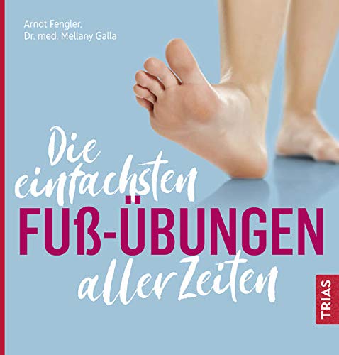 Die einfachsten aller Zeiten   Die einfachsten Fuß-Übungen aller Zeiten - Arndt Fengler Mellany Galla Kartoniert (TB)