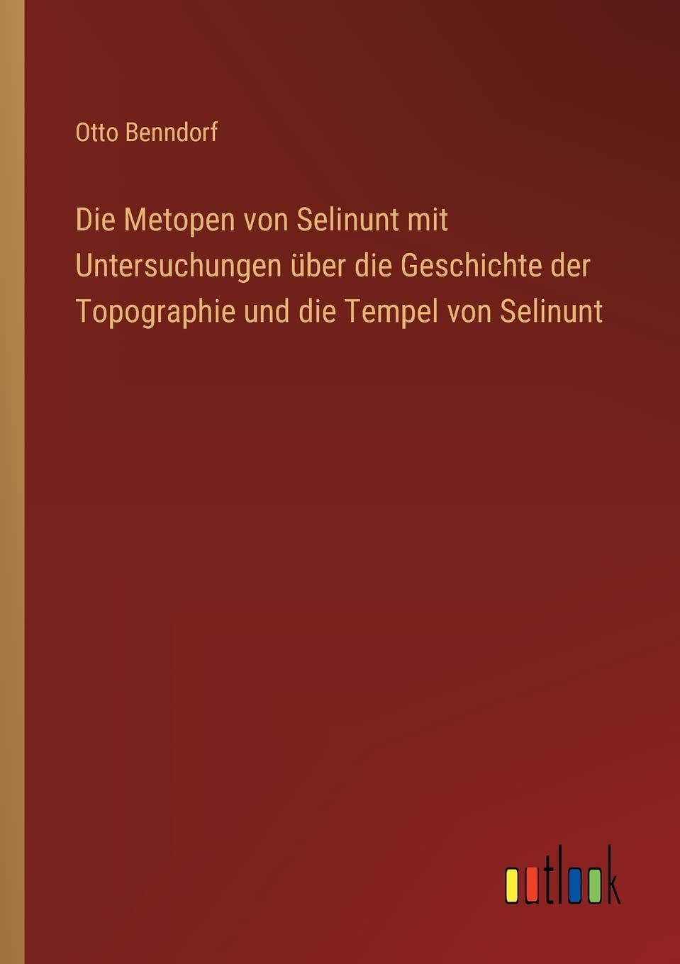 Die Metopen von Selinunt mit Untersuchungen über die Geschichte der Topographie und die Tempel von Selinunt