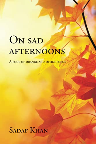 On sad afternoons: A pool of orange and other poems