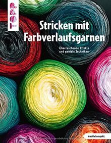 Stricken mit Farbverlaufsgarnen (kreativ.kompakt.): Überraschende Effekte und geniale Techniken