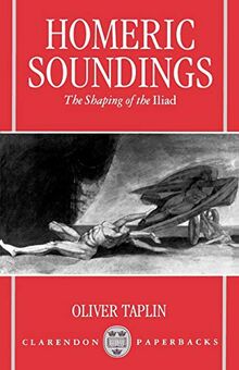 Homeric Soundings: The Shaping of the Iliad (Clarendon Paperbacks)