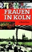 Frauen in Köln: Der historische Stadtführer