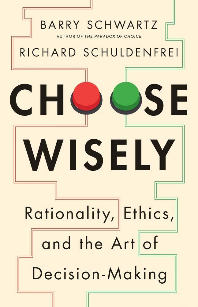 Barry Schwartz Choose Wisely, Rationality, Ethics, And The Art Of Decision-Making