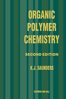 Organic Polymer Chemistry, Second Edition: An Introduction to the Organic Chemistry of Adhesives, Fibres, Paints, Plastics and Rubbers