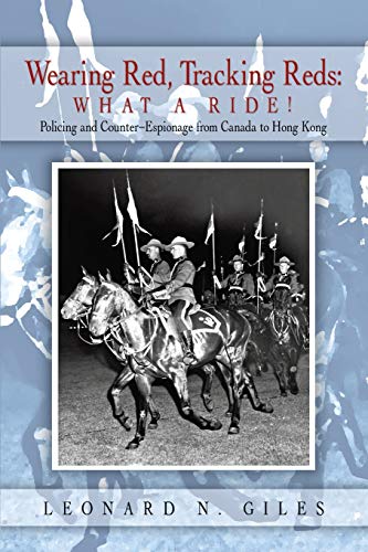 Wearing Red, Tracking Reds: What a Ride!: Policing and Counter-Espionage from Canada to Hong Kong
