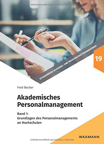 Akademisches Personalmanagement, Band 1: Grundlagen des Personalmanagements an Hochschulen (Studienreihe Bildungs- und Wissenschaftsmanagement)