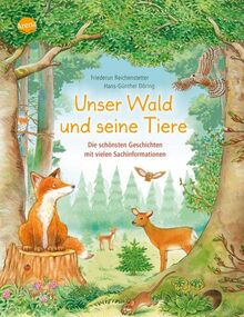 Unser Wald und seine Tiere. Die schönsten Geschichten mit vielen Sachinformationen: Sachbilderbuch über heimische Tiere für Kindergarten- und ... Tier-Geschichte mit vielen Sachinformationen)