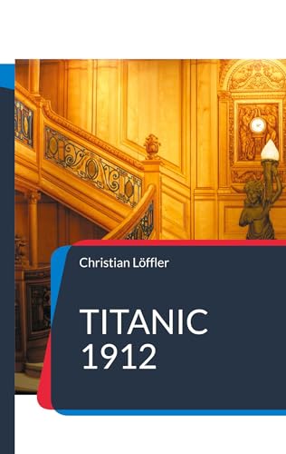 Titanic 1912: Das Schiff der Träume