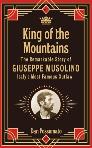 King of the Mountains: The Remarkable Story of Giuseppe Musolino, Italy's Most Famous Outlaw