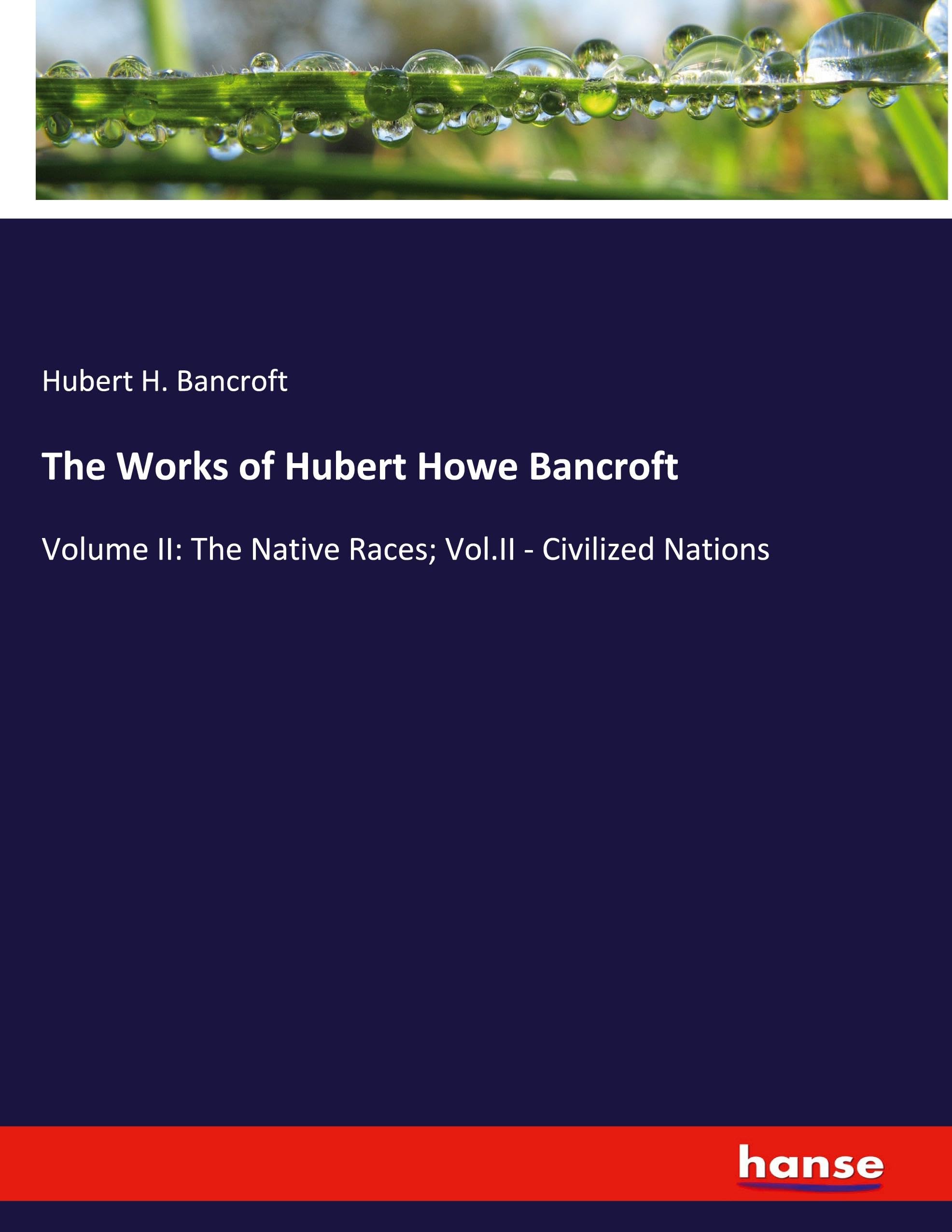 The Works of Hubert Howe Bancroft: Volume II: The Native Races; Vol.II - Civilized Nations