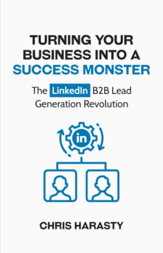 Turning Your Business into a Success Monster: The LinkedIn B2B Lead Generation Revolution