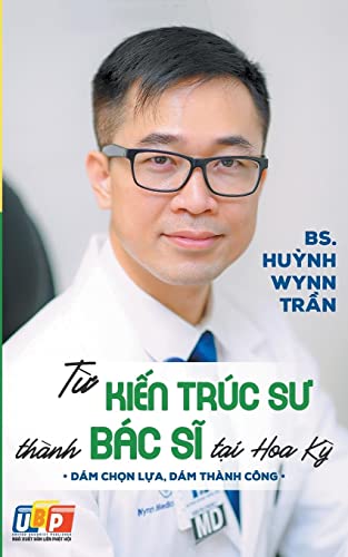 T¿ Ki¿n Trúc S¿ Thành Bác S¿ T¿i Hoa K¿ (Tủ Sách Bác Sĩ Wynn Tran)