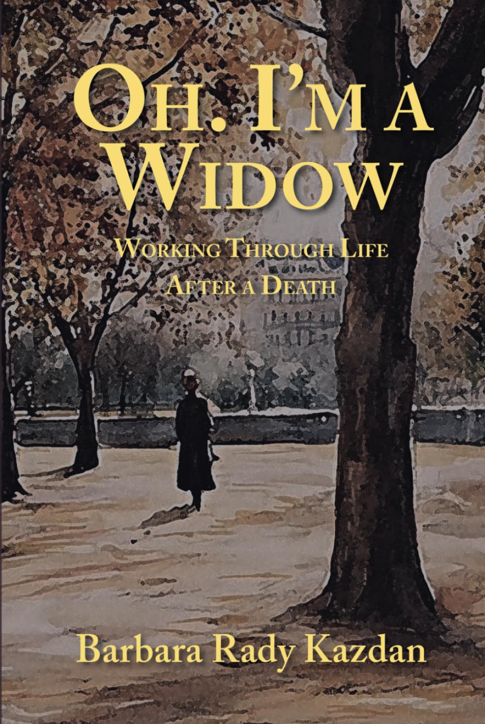 Oh. I'm a Widow: Working Through Life After a Death