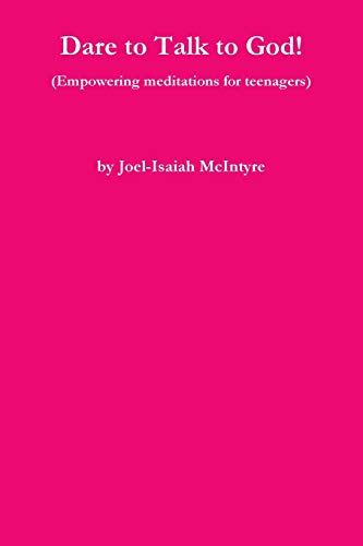 Dare to Talk to God! (Empowering meditations for teenagers)