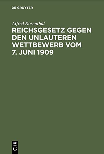 Reichsgesetz gegen den unlauteren Wettbewerb vom 7. Juni 1909: Nebst den in Betracht kommenden Bestimmungen des BGB., WZG. und HGB.