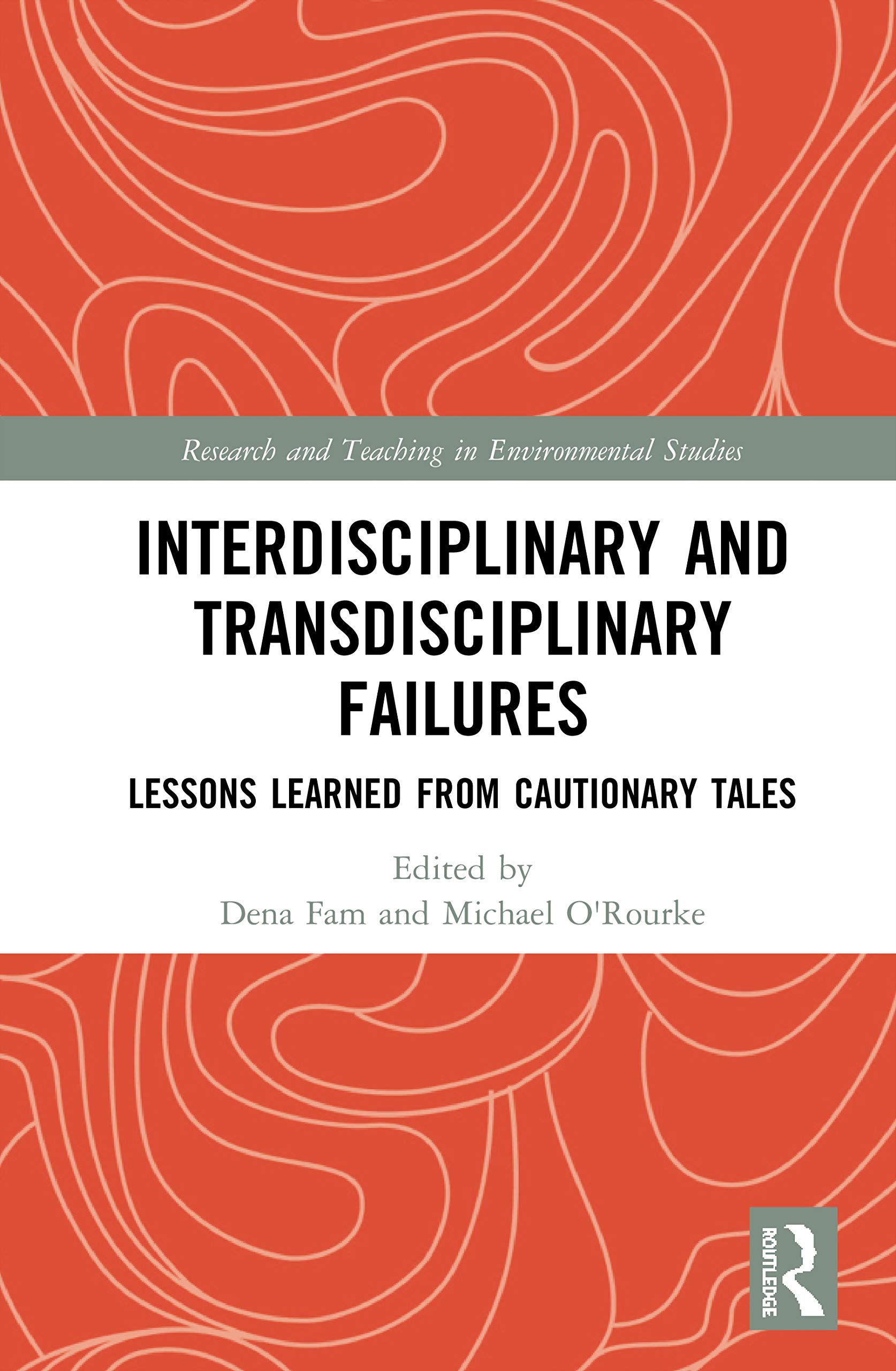 Interdisciplinary and Transdisciplinary Failures: Lessons Learned from Cautionary Tales (Research and Teaching in Environmental Studies)