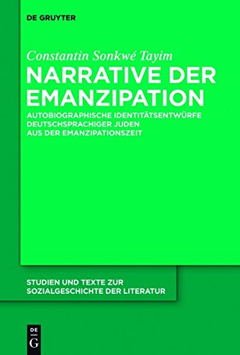 Narrative der Emanzipation: Autobiographische Identitätsentwürfe deutschsprachiger Juden aus der Emanzipationszeit (Studien und Texte zur Sozialgeschichte der Literatur, Band 135)