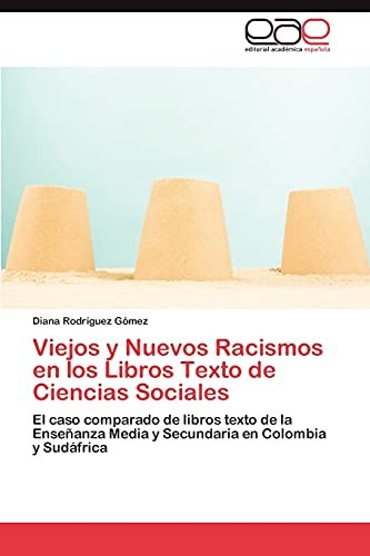 Viejos y Nuevos Racismos en los Libros Texto de Ciencias Sociales: El caso comparado de libros texto de la Enseñanza Media y Secundaria en Colombia y Sudáfrica