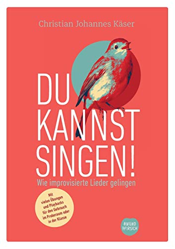 Du kannst singen!: Wie improvisierte Lieder gelingen