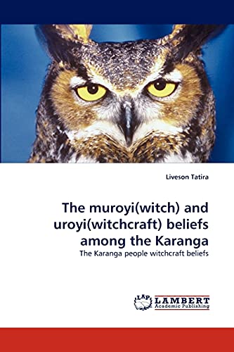 The muroyi(witch) and uroyi(witchcraft) beliefs among the Karanga: The Karanga people witchcraft beliefs