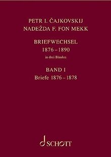 Petr I. Čajkovskij und Nadežda F. fon Mekk. Briefwechsel in drei Bänden: Band 1: Briefe 1876–1878