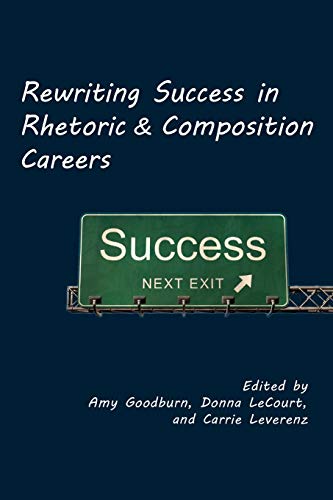 Rewriting Success in Rhetoric and Composition Careers (Lauer Series in Rhetoric and Composition)
