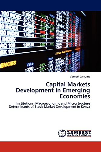 Capital Markets Development in Emerging Economies: Institutions, Macroeconomic and Microstructure Determinants of Stock Market Development in Kenya