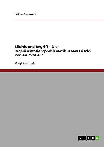 Bildnis und Begriff - Die Repräsentationsproblematik in Max Frischs Roman Stiller