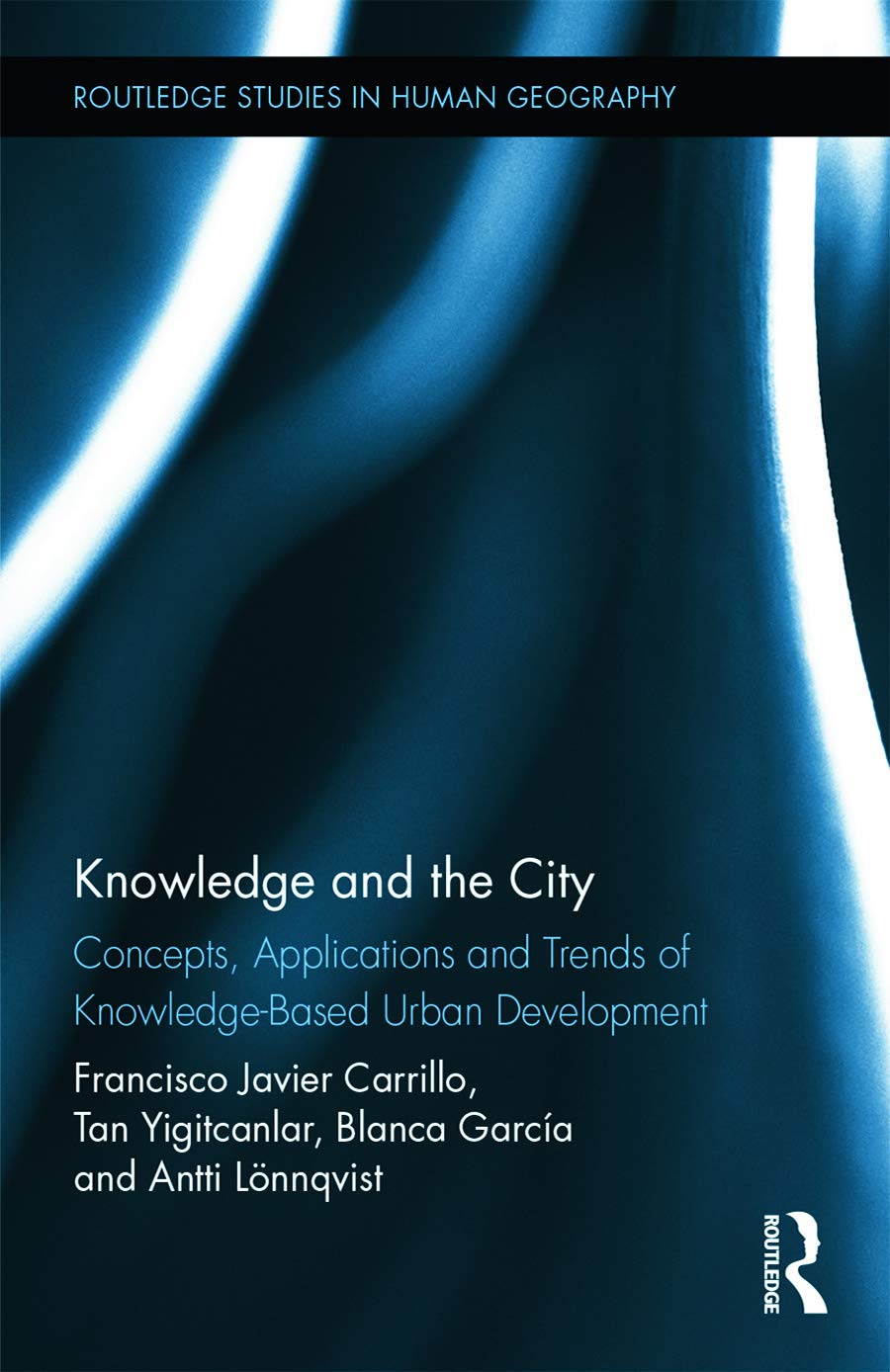 Knowledge and the City: Concepts, Applications and Trends of Knowledge-Based Urban Development (Routledge Studies in Human Geography, 52, Band 52)