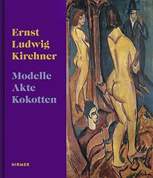 Ernst Ludwig Kirchner: Modelle, Akte, Kokotten