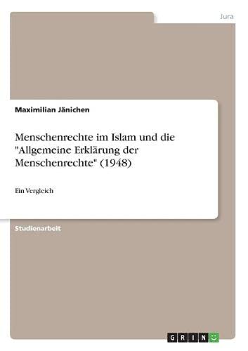 Menschenrechte im Islam und die Allgemeine Erklärung der Menschenrechte (1948): Ein Vergleich