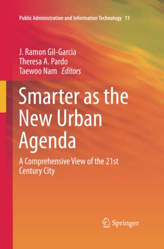 Smarter as the New Urban Agenda: A Comprehensive View of the 21st Century City (Public Administration and Information Technology, Band 11)