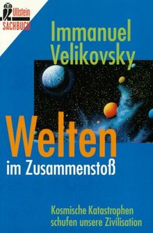 Welten im Zusammenstoß. Kosmische Katastrophen schufen unsere Zivilisation.