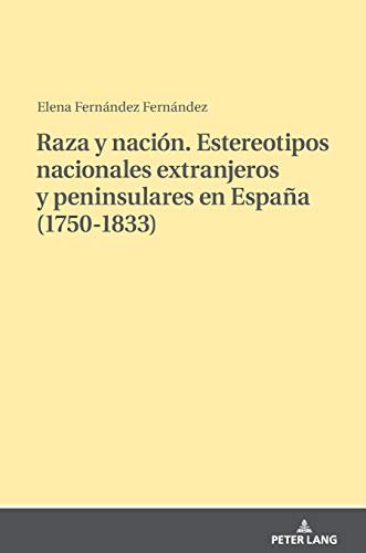 Raza y nación. Estereotipos nacionales extranjeros y peninsulares en España (1750-1833): Dissertationsschrift