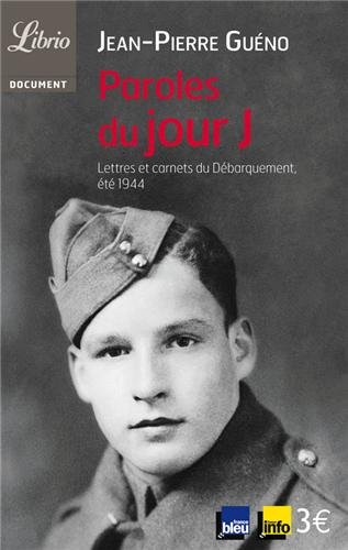 Paroles Du Jour J - Lettres Et Carnets Du D&eacute;barquement, &Eacute;t&eacute; 1944