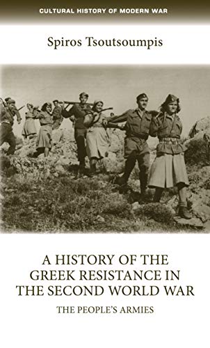 history of the Greek resistance in the Second World War, A: The People's Armies (Cultural History of Modern War)