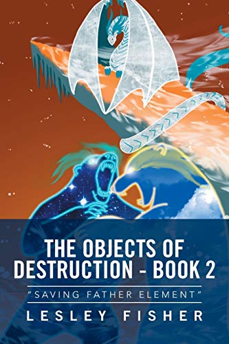 The Objects of Destruction - Book 2: Saving Father Element