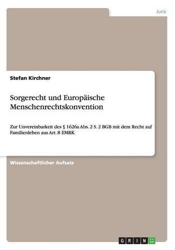 Sorgerecht und Europäische Menschenrechtskonvention: Zur Unvereinbarkeit des § 1626a Abs. 2 S. 2 BGB mit dem Recht auf Familienleben aus Art. 8 EMRK