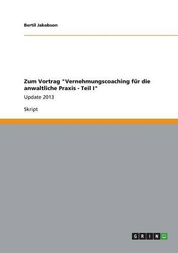 Zum Vortrag Vernehmungscoaching für die anwaltliche Praxis - Teil I: Update 2013