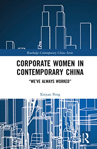 Corporate Women in Contemporary China: We've Always Worked (Routledge Contemporary China)