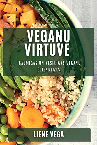 Vega¿u virtuve: Gaum¿gas un vesel¿gas veg¿nu ¿dienreizes