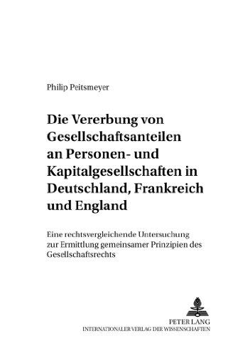 Die Vererbung von Gesellschaftsanteilen an Personen- und Kapitalgesellschaften in Deutschland, Frankreich und England: Eine rechtsvergleichende ... - Rechtswissenschaftliche Studien)