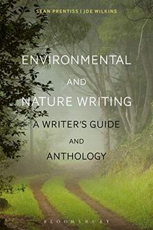 Environmental and Nature Writing: A Writer's Guide and Anthology (Bloomsbury Writers’ Guides and Anthologies)