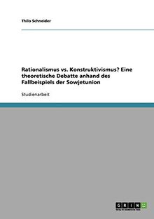 Rationalismus vs. Konstruktivismus? Eine theoretische Debatte anhand des Fallbeispiels der Sowjetunion