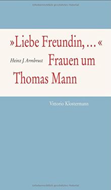 "Liebe Freundin,...". Frauen um Thomas Mann