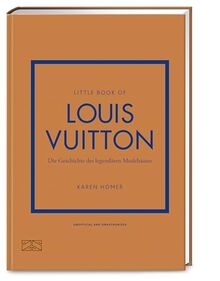 Little Book of Louis Vuitton: Die Geschichte des legendären Modehauses (Die kleine Modebibliothek, Band 5)