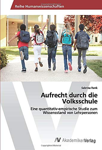 Aufrecht durch die Volksschule: Eine quantitativ-empirische Studie zum Wissensstand von Lehrpersonen