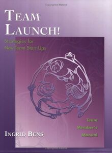 Team Launch! Team Member's Manual: Strategies for New Team Start-Ups