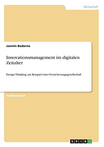 Innovationsmanagement im digitalen Zeitalter: Design Thinking am Beispiel einer Versicherungsgesellschaft